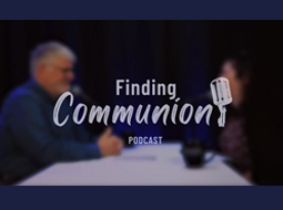 Finding Communion - Watch the Podcast